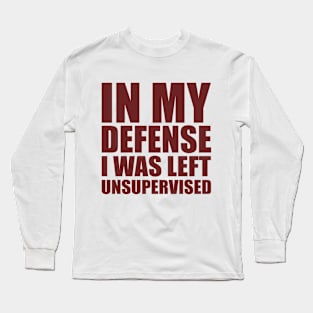 I Was Left Unsupervised Long Sleeve T-Shirt